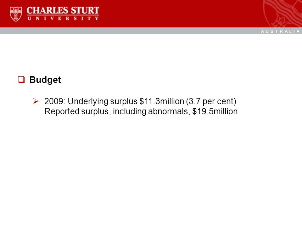  Budget  2009: Underlying surplus $11.3million (3.7 per cent) Reported surplus, including abnormals, $19.5million