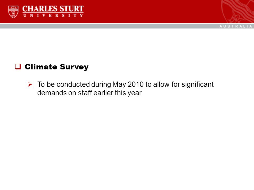  Climate Survey  To be conducted during May 2010 to allow for significant demands on staff earlier this year