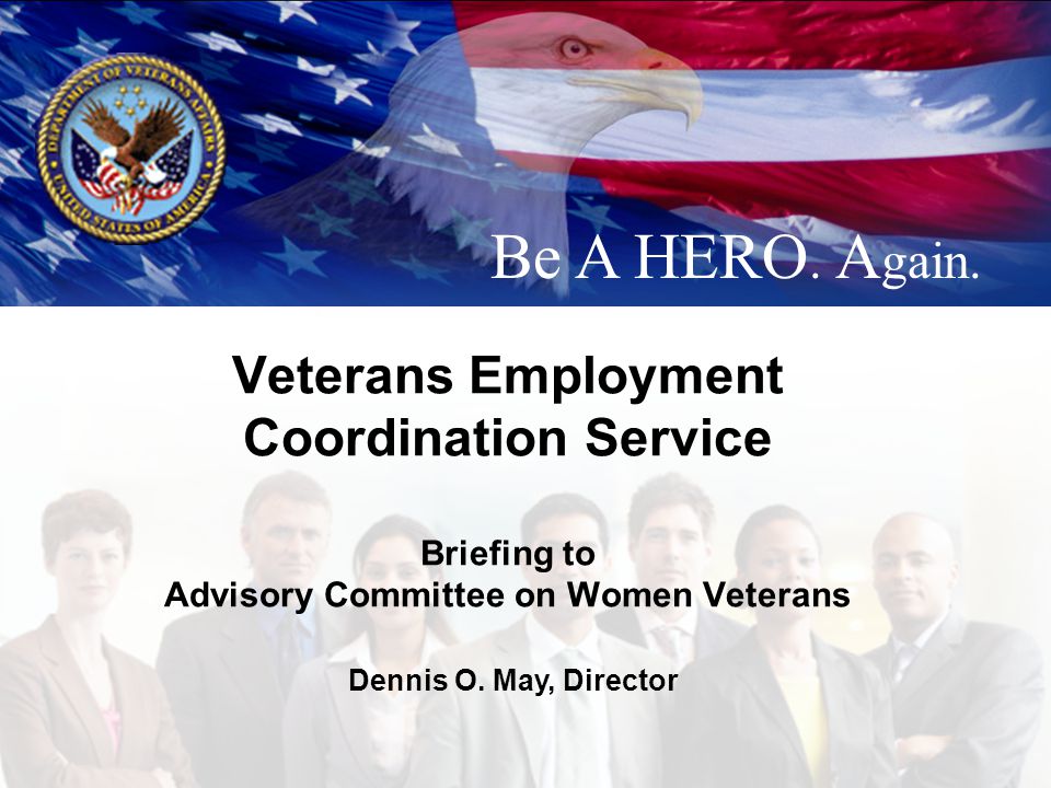Veterans Employment Coordination Service Briefing to Advisory Committee on Women Veterans Be A HERO.