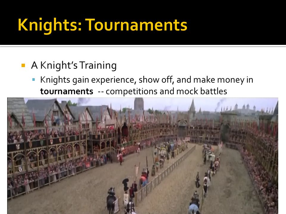  A Knight’s Training  Knights gain experience, show off, and make money in tournaments -- competitions and mock battles