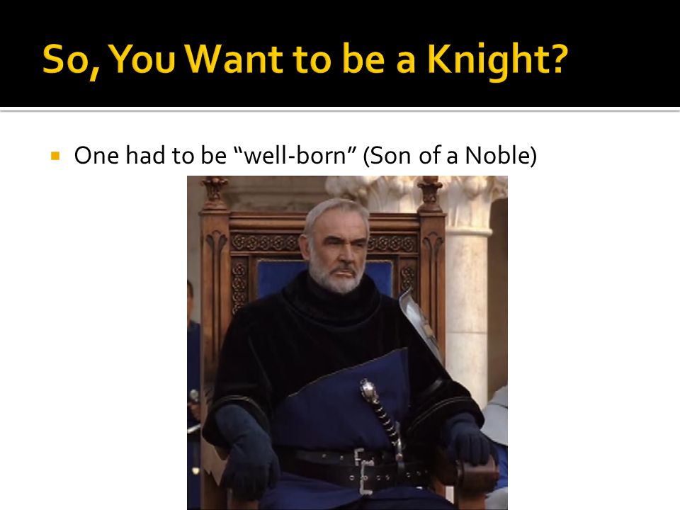  One had to be well-born (Son of a Noble)