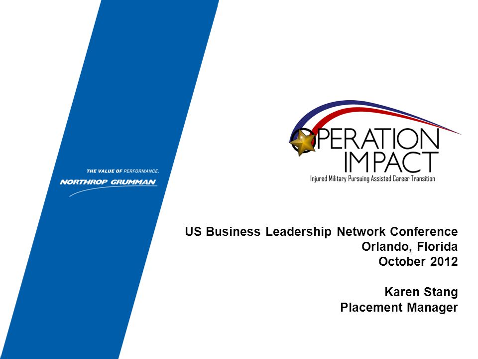US Business Leadership Network Conference Orlando, Florida October 2012 Karen Stang Placement Manager