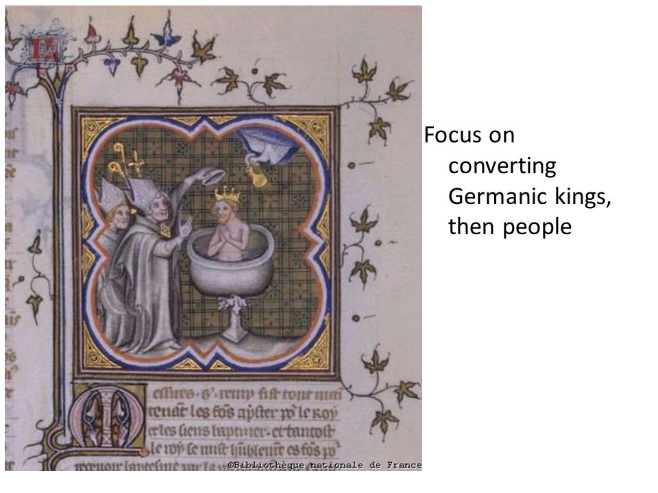 Focus on converting Germanic kings, then people