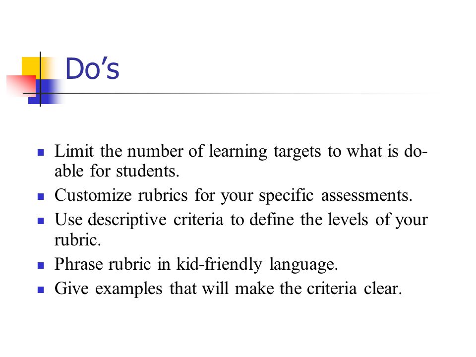 Do’s Limit the number of learning targets to what is do- able for students.