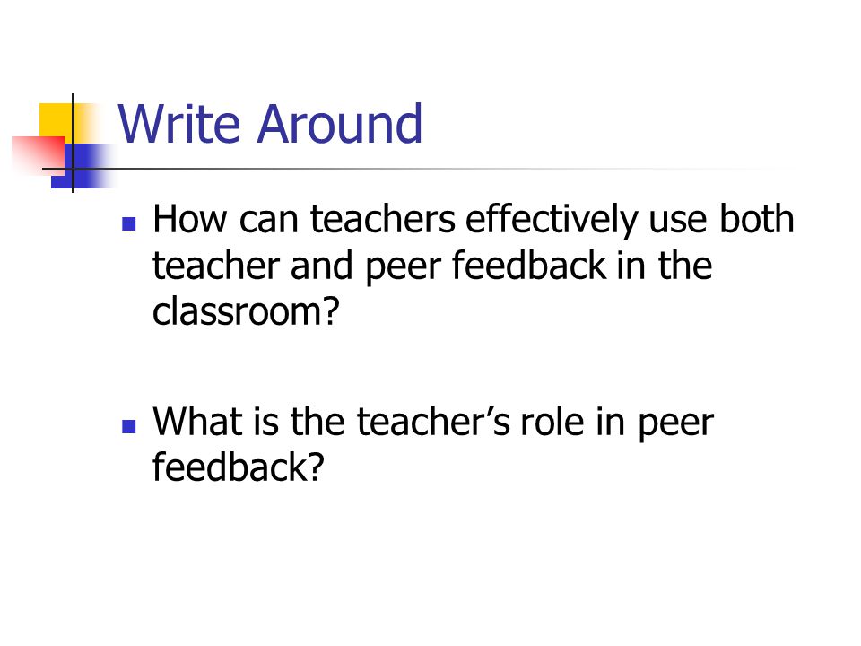 Write Around How can teachers effectively use both teacher and peer feedback in the classroom.