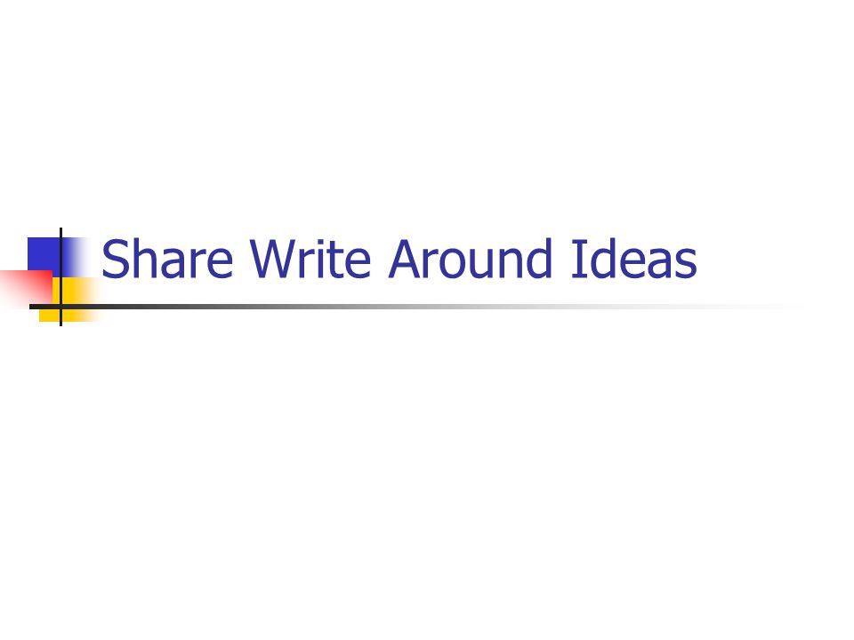 Share Write Around Ideas