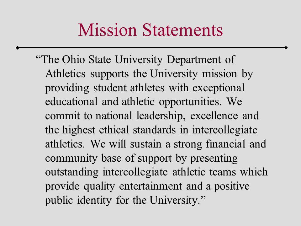 Mission Statements The Ohio State University Department of Athletics supports the University mission by providing student athletes with exceptional educational and athletic opportunities.