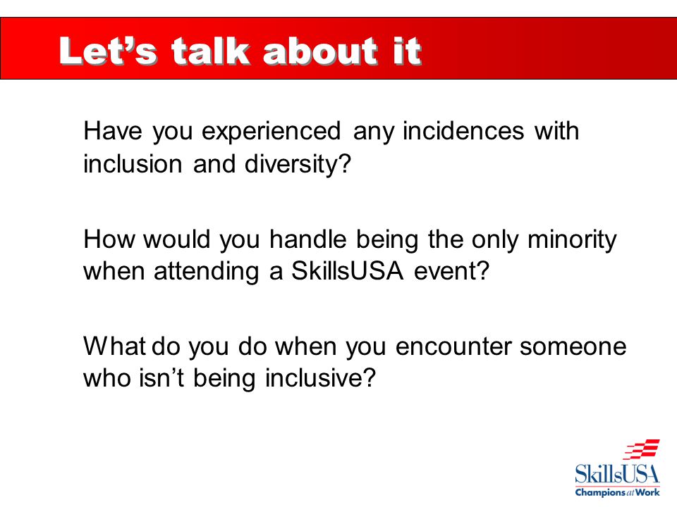 Let’s talk about it Have you experienced any incidences with inclusion and diversity.