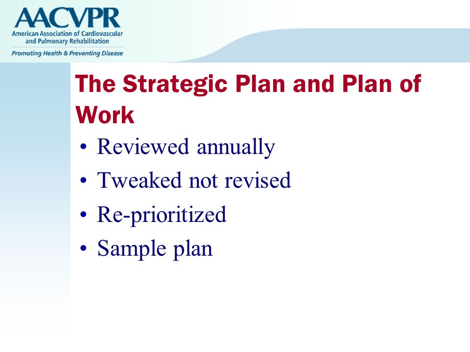 The Strategic Plan and Plan of Work Reviewed annually Tweaked not revised Re-prioritized Sample plan