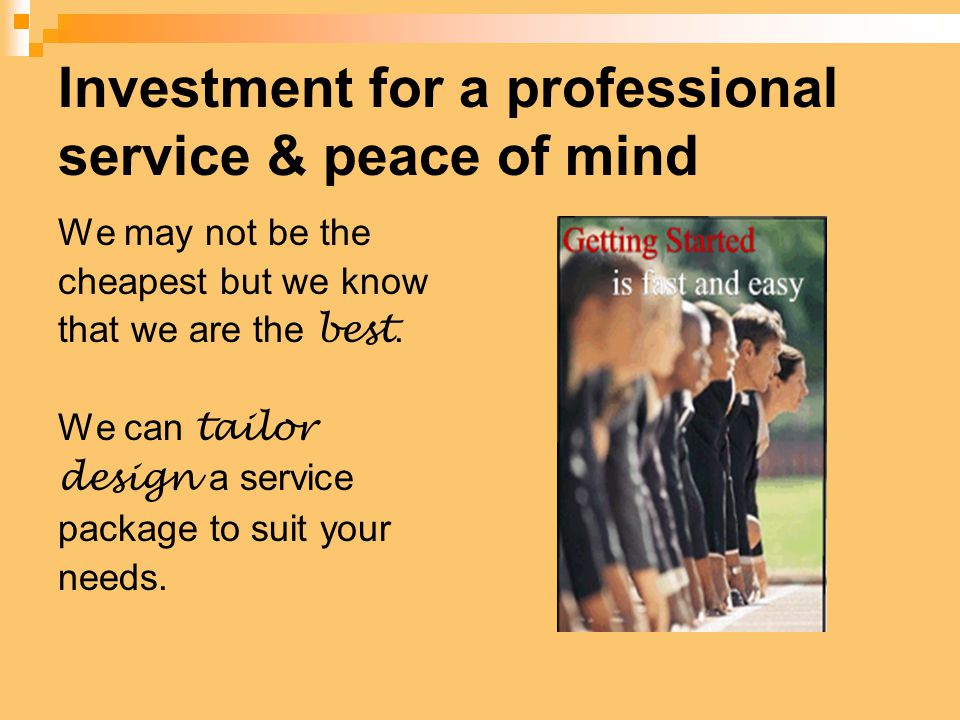 Investment for a professional service & peace of mind We may not be the cheapest but we know that we are the best.