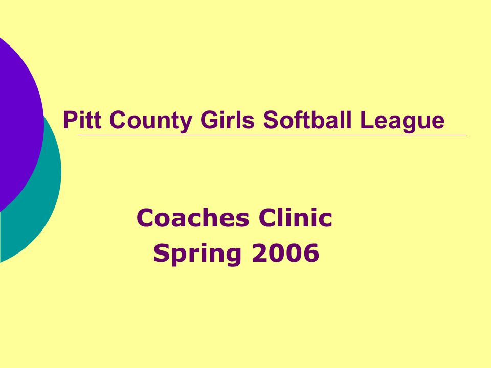 Pitt County Girls Softball League Coaches Clinic Spring 2006