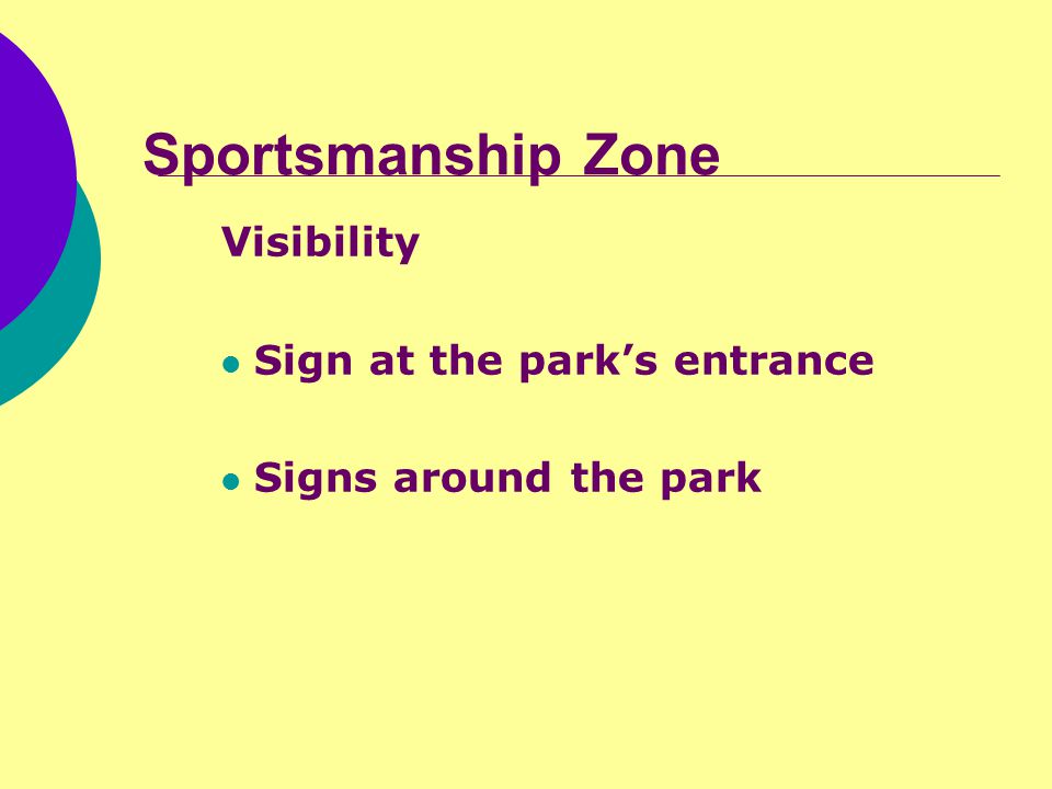 Sportsmanship Zone Visibility Sign at the park’s entrance Signs around the park