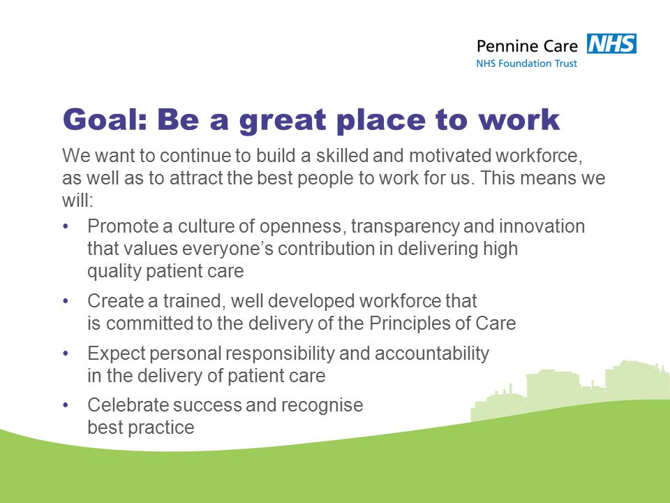Goal: Be a great place to work We want to continue to build a skilled and motivated workforce, as well as to attract the best people to work for us.
