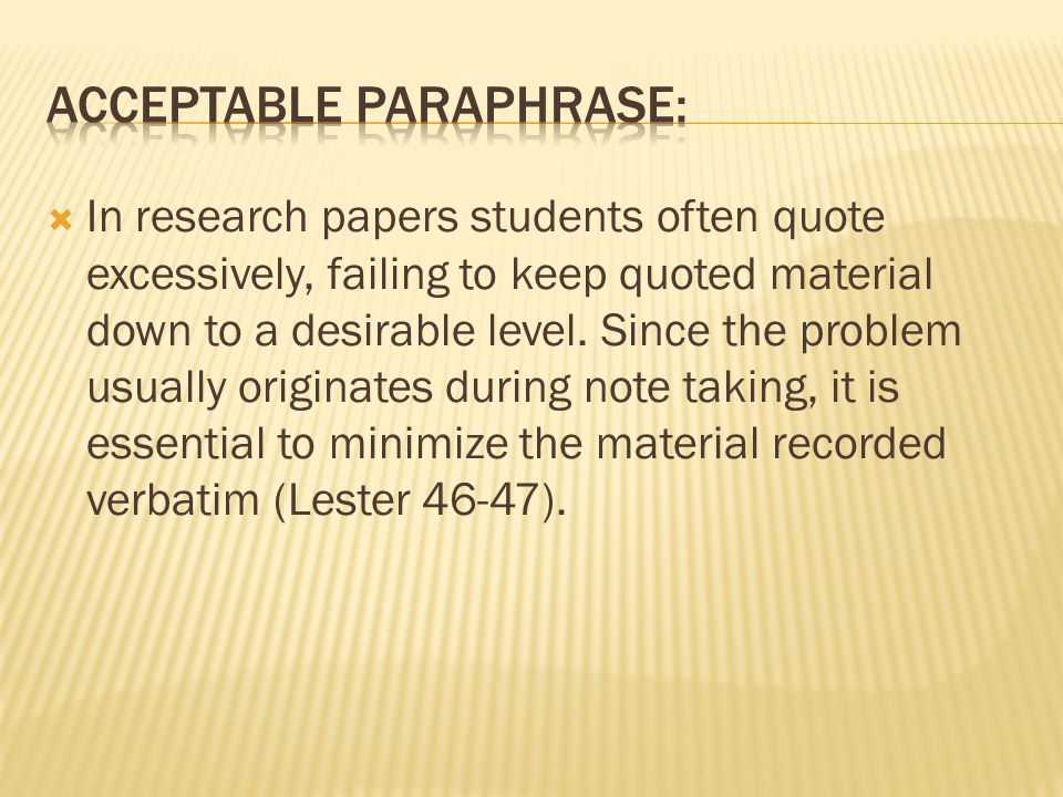  In research papers students often quote excessively, failing to keep quoted material down to a desirable level.