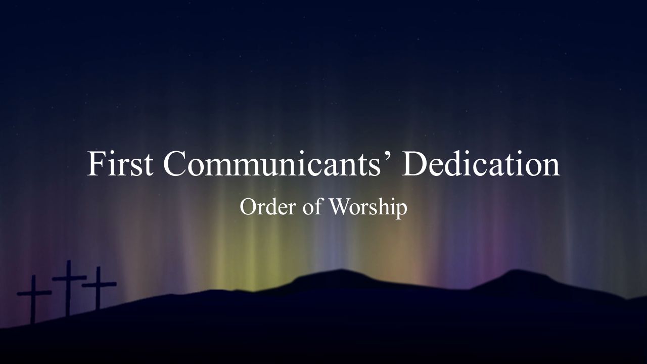 First Communicants’ Dedication Order of Worship