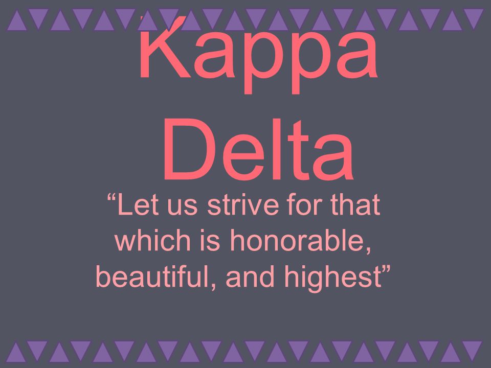 Kappa Delta “Let us strive for that which is honorable, beautiful, and  highest” - ppt download