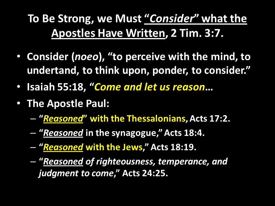 To Be Strong, we Must Consider what the Apostles Have Written, 2 Tim.