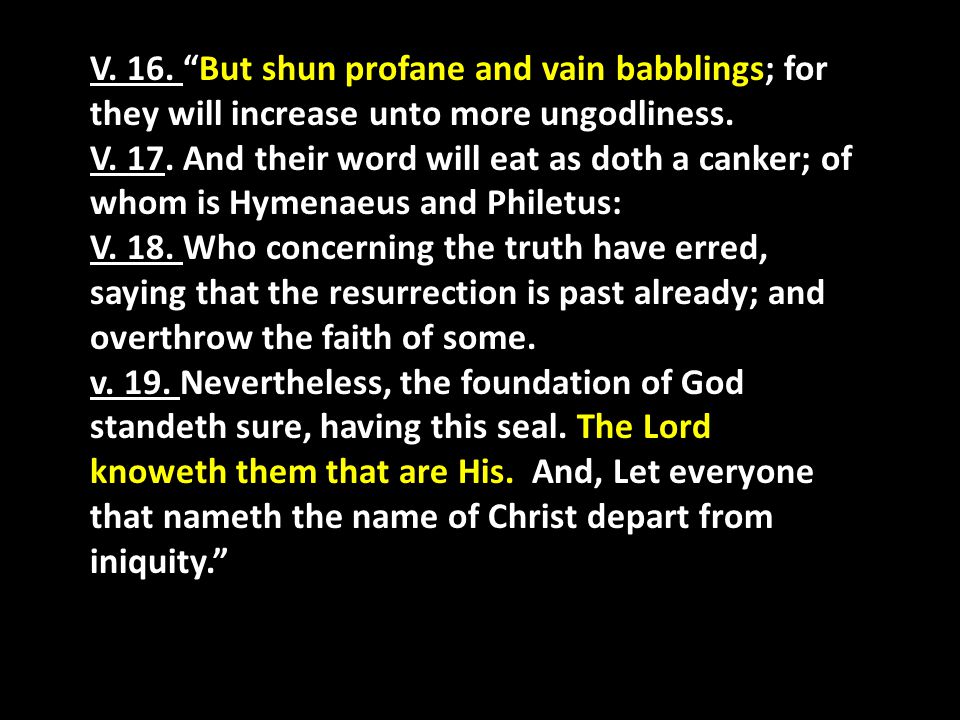 V. 16. But shun profane and vain babblings; for they will increase unto more ungodliness.