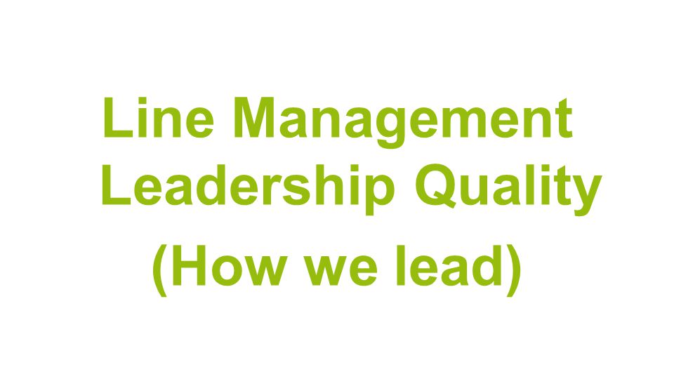 Line Management Leadership Quality (How we lead)