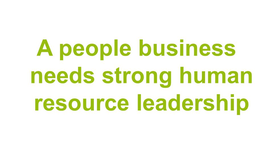 A people business needs strong human resource leadership