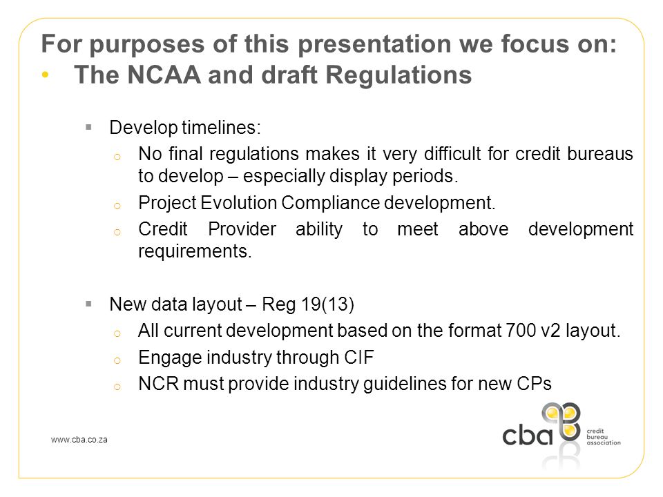 For purposes of this presentation we focus on: The NCAA and draft Regulations  Develop timelines:  No final regulations makes it very difficult for credit bureaus to develop – especially display periods.