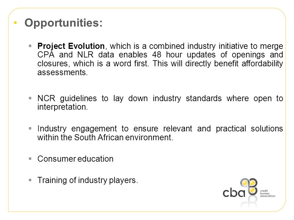 Opportunities:  Project Evolution, which is a combined industry initiative to merge CPA and NLR data enables 48 hour updates of openings and closures, which is a word first.
