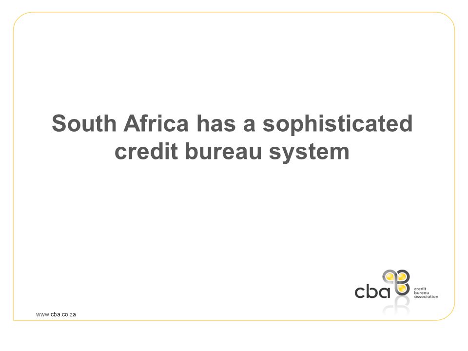 South Africa has a sophisticated credit bureau system