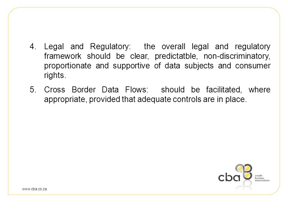 4.Legal and Regulatory: the overall legal and regulatory framework should be clear, predictatble, non-discriminatory, proportionate and supportive of data subjects and consumer rights.