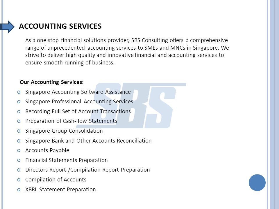 ACCOUNTING SERVICES As a one-stop financial solutions provider, SBS Consulting offers a comprehensive range of unprecedented accounting services to SMEs and MNCs in Singapore.