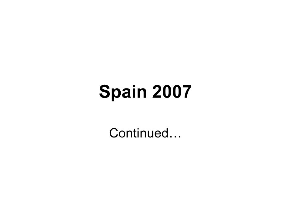 Spain 2007 Continued…