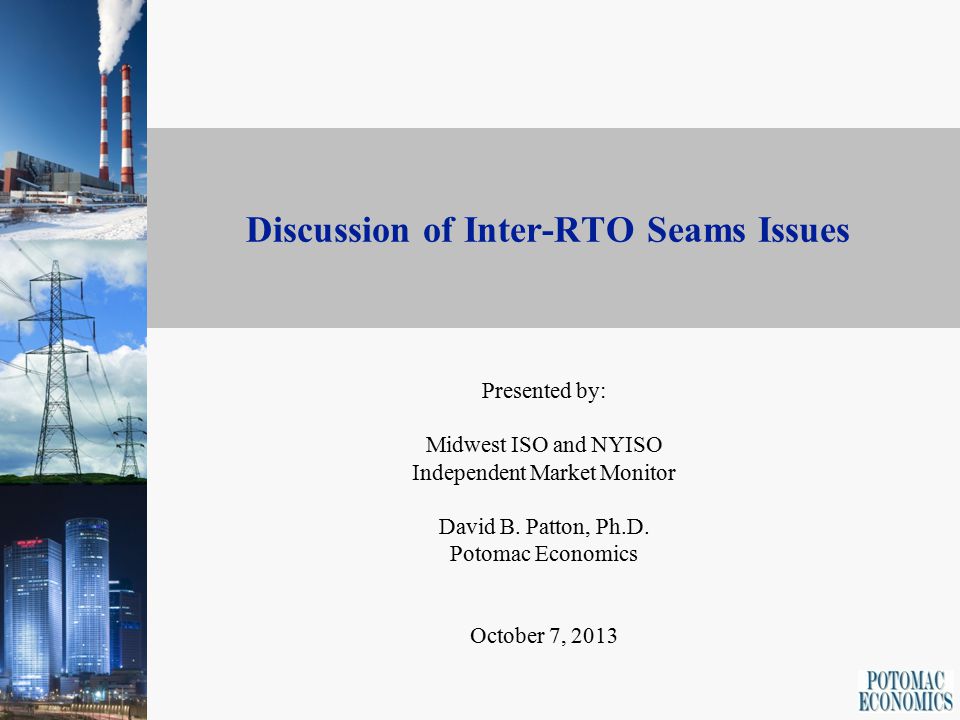 Discussion of Inter-RTO Seams Issues Presented by: Midwest ISO and NYISO Independent Market Monitor David B.
