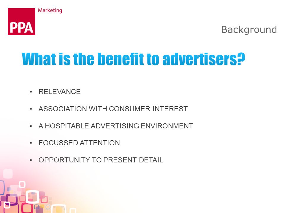 Background RELEVANCE ASSOCIATION WITH CONSUMER INTEREST A HOSPITABLE ADVERTISING ENVIRONMENT FOCUSSED ATTENTION OPPORTUNITY TO PRESENT DETAIL
