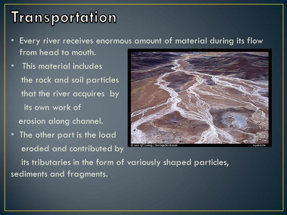 Every river receives enormous amount of material during its flow from head to mouth.