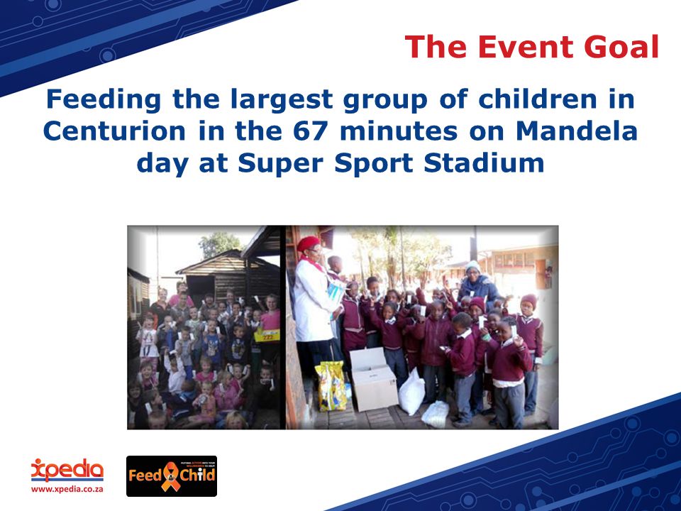 The Event Goal Feeding the largest group of children in Centurion in the 67 minutes on Mandela day at Super Sport Stadium