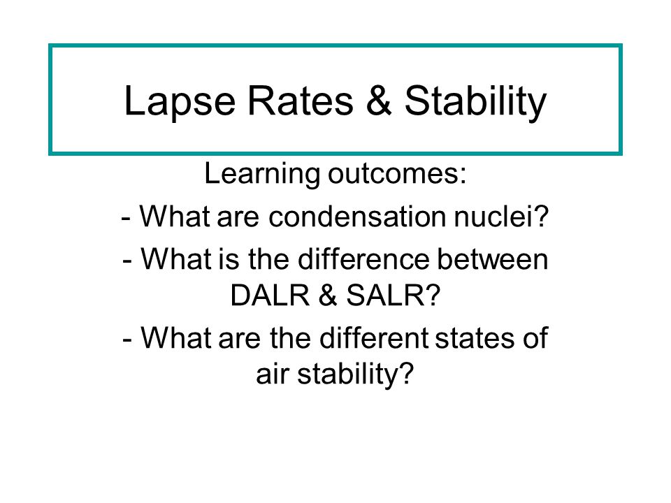 Lapse Rates & Stability Learning outcomes: - What are condensation nuclei.