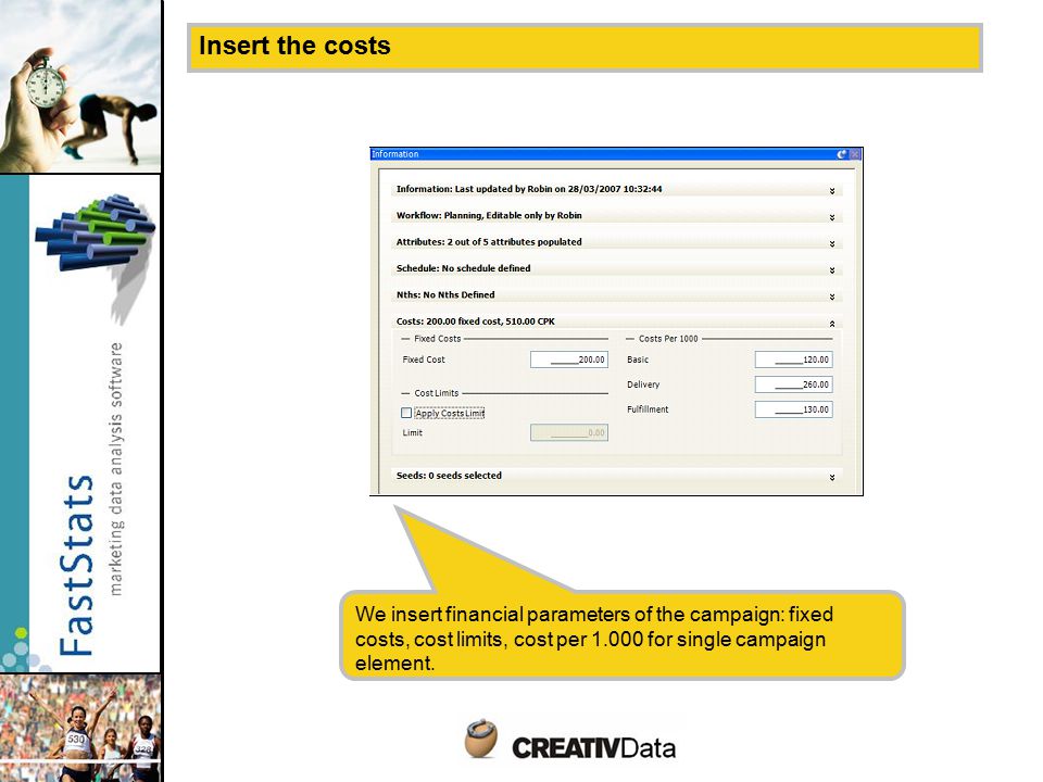 Insert the costs We insert financial parameters of the campaign: fixed costs, cost limits, cost per for single campaign element.