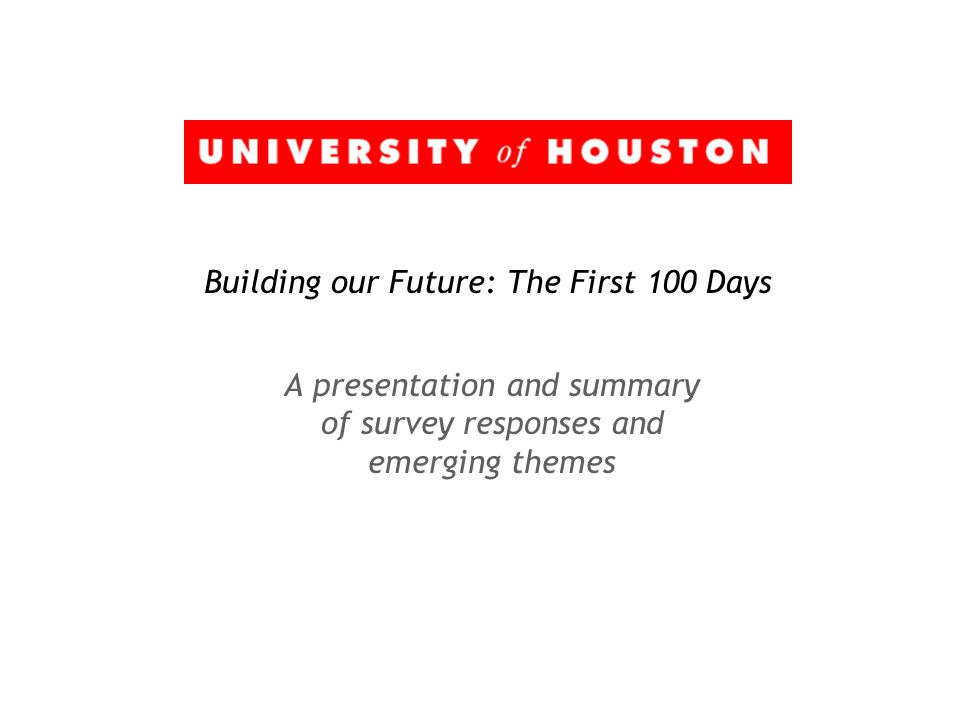 Building our Future: The First 100 Days A presentation and summary of survey responses and emerging themes