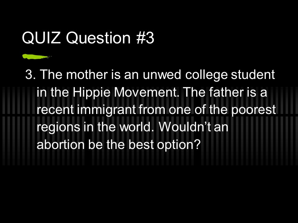 QUIZ Question #3 3. The mother is an unwed college student in the Hippie Movement.