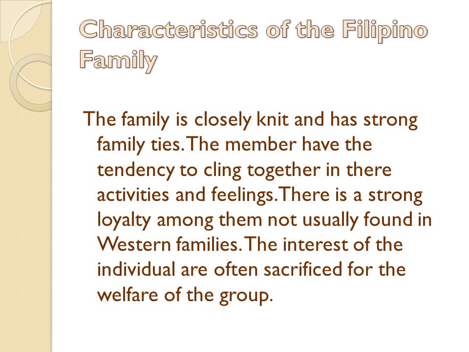 The family is closely knit and has strong family ties.