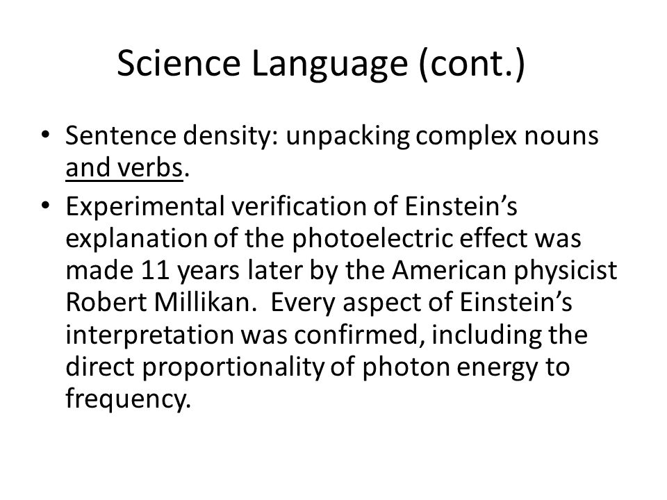 Science Language (cont.) Sentence density: unpacking complex nouns and verbs.