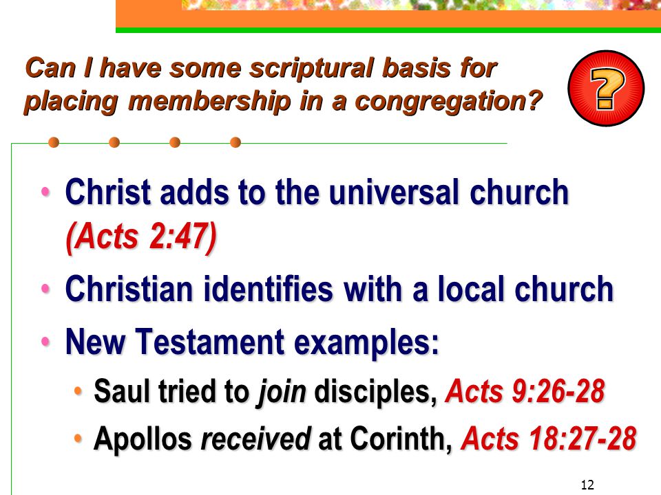 12 Can I have some scriptural basis for placing membership in a congregation.