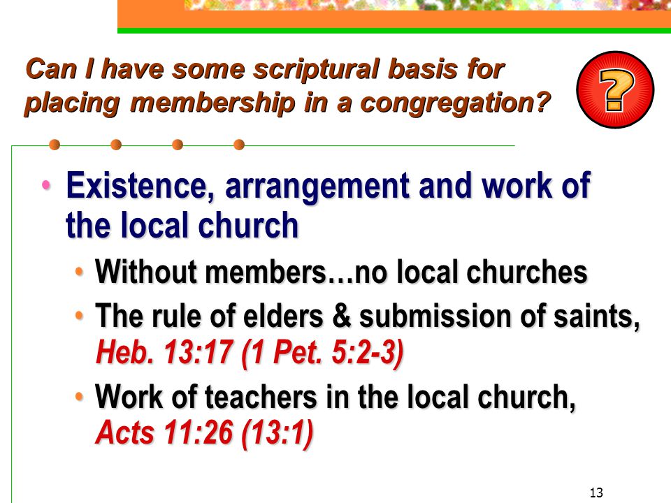 13 Can I have some scriptural basis for placing membership in a congregation.