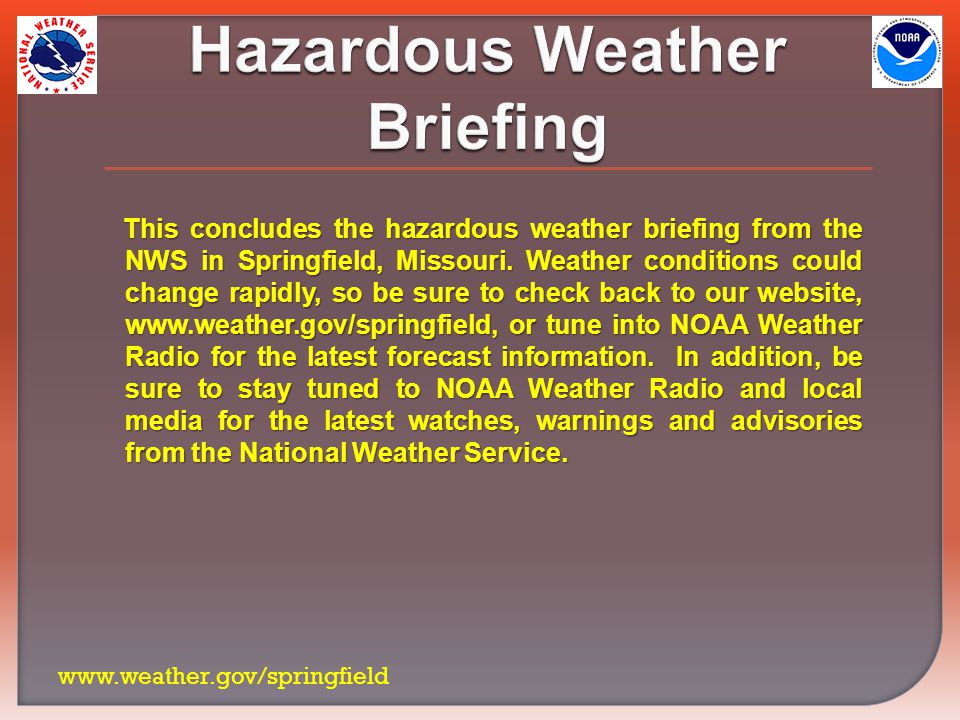 Hazardous Weather Briefing This concludes the hazardous weather briefing from the NWS in Springfield, Missouri.