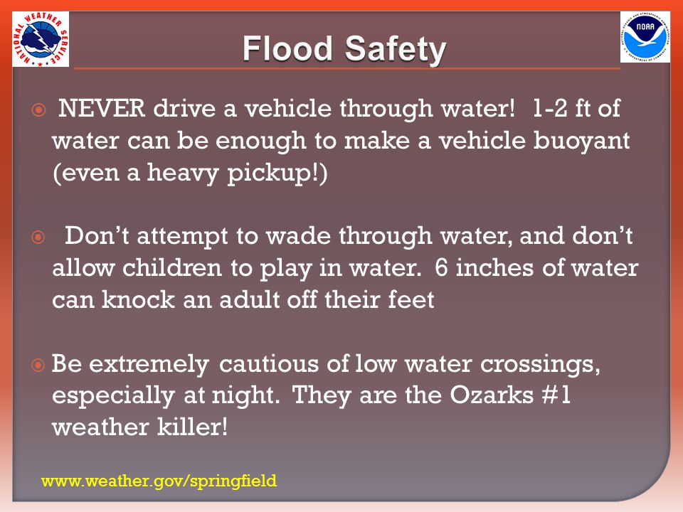  NEVER drive a vehicle through water.
