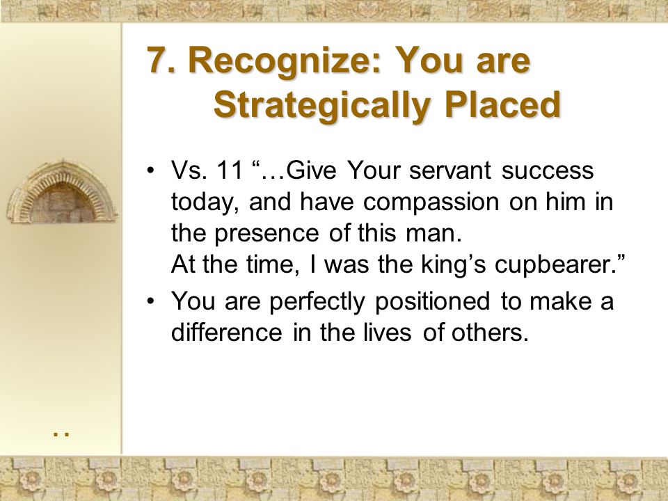 7. Recognize: You are Strategically Placed Vs.