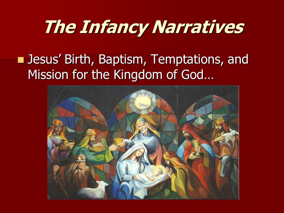 The Infancy Narratives Jesus’ Birth, Baptism, Temptations, and Mission for the Kingdom of God… Jesus’ Birth, Baptism, Temptations, and Mission for the Kingdom of God…