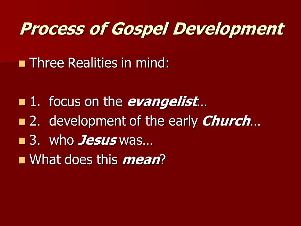 Process of Gospel Development Three Realities in mind: Three Realities in mind: 1.