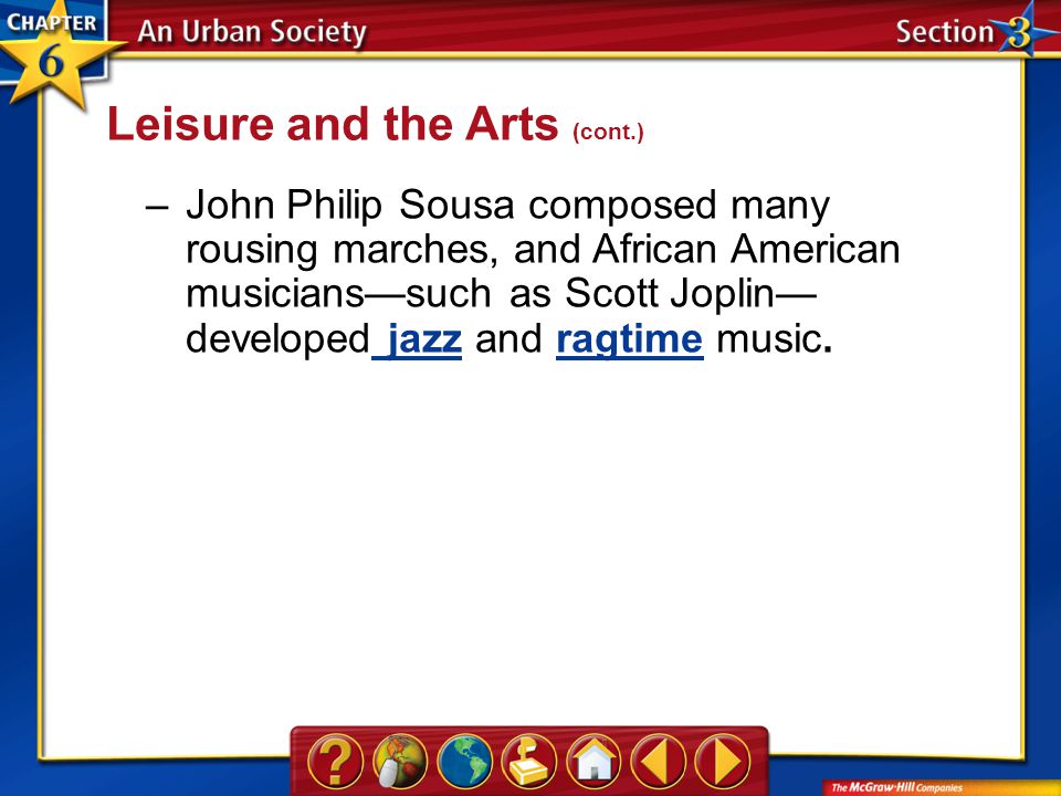 Section 3 –John Philip Sousa composed many rousing marches, and African American musicians—such as Scott Joplin— developed jazz and ragtime music.