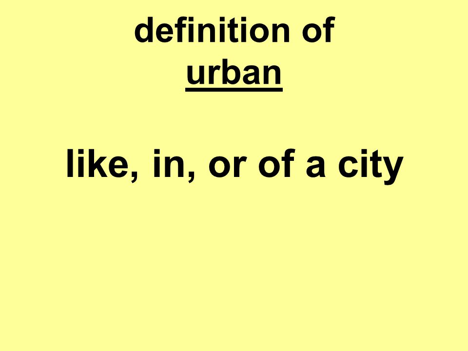 definition of urban like, in, or of a city