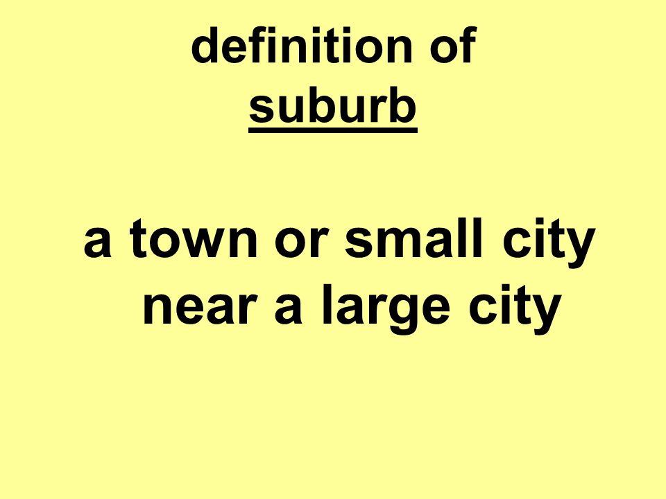 definition of suburb a town or small city near a large city